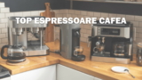 TOP cele mai BUNE ESPRESSOARE de cafea – 2024